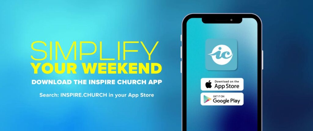 Simplify your weekend | Download the Inspire Church App | Search: INSPIRE.CHURCH in your App Store